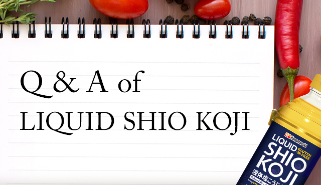 Q＆A of LIQUID SHIO KOJI